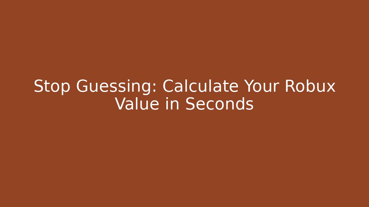 Stop Guessing: Calculate Your Robux Value in Seconds