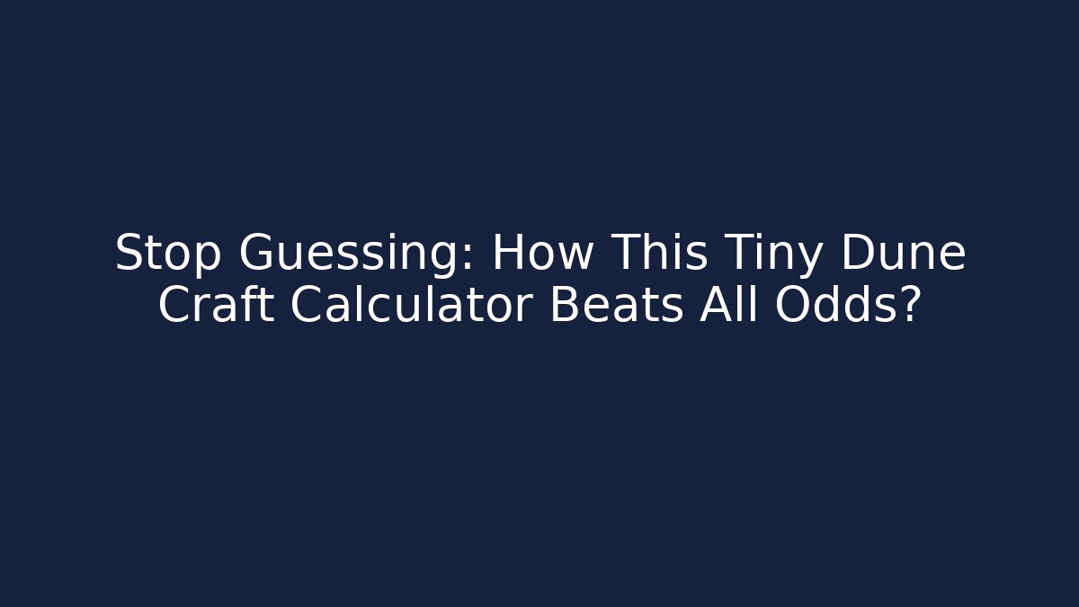 Stop Guessing: How This Tiny Dune Craft Calculator Beats All Odds?