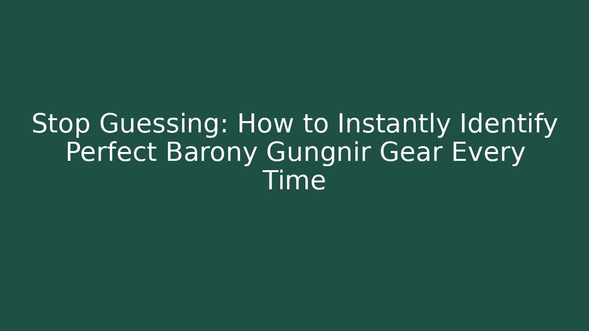 Stop Guessing: How to Instantly Identify Perfect Barony Gungnir Gear Every Time