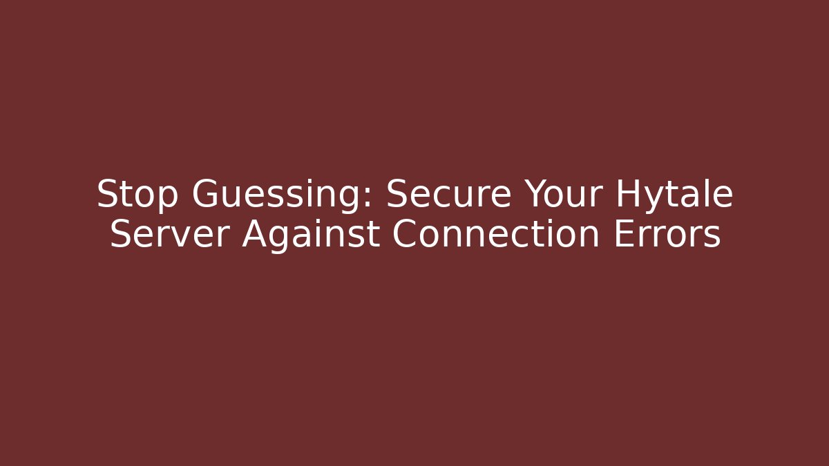 Stop Guessing: Secure Your Hytale Server Against Connection Errors