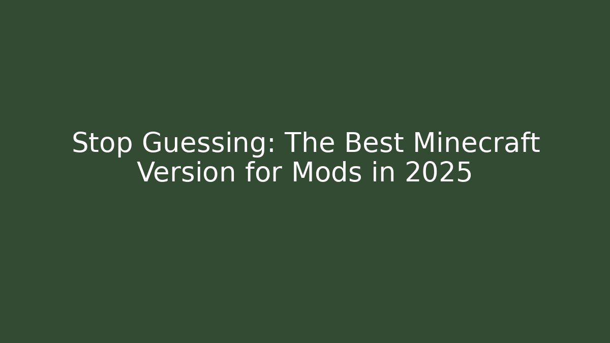 Stop Guessing: The Best Minecraft Version for Mods in 2025