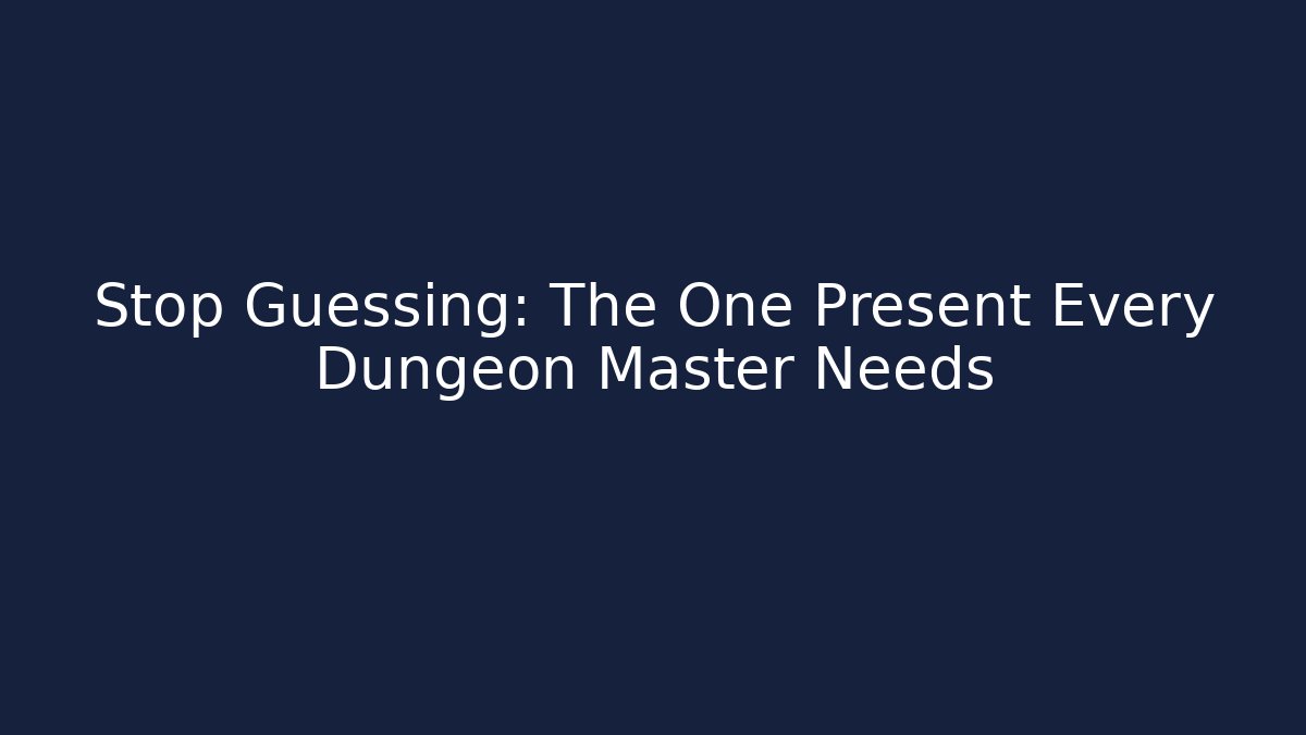 Stop Guessing: The One Present Every Dungeon Master Needs