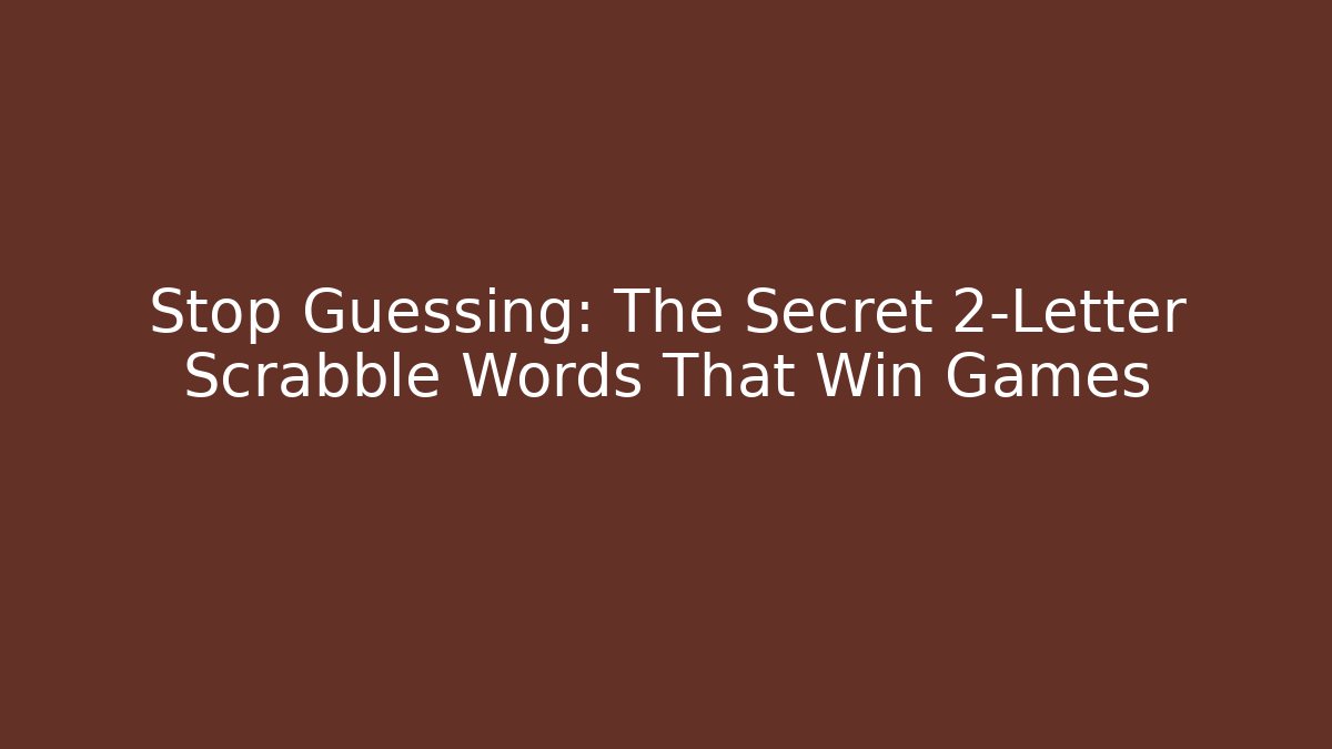 Stop Guessing: The Secret 2-Letter Scrabble Words That Win Games
