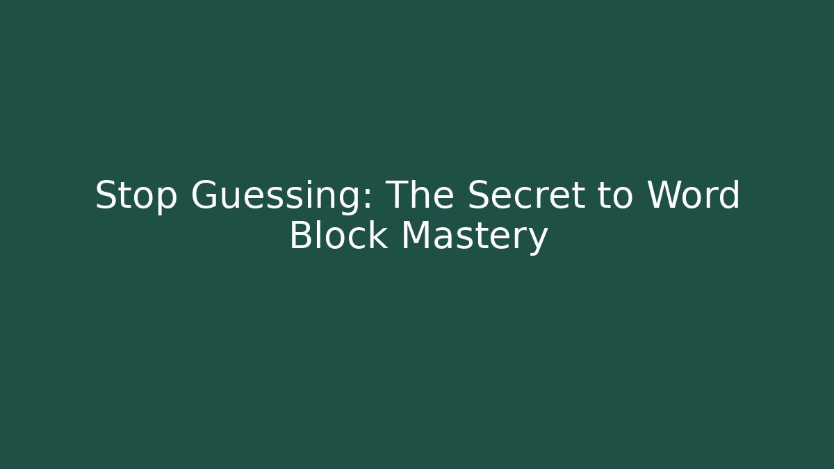 Stop Guessing: The Secret to Word Block Mastery