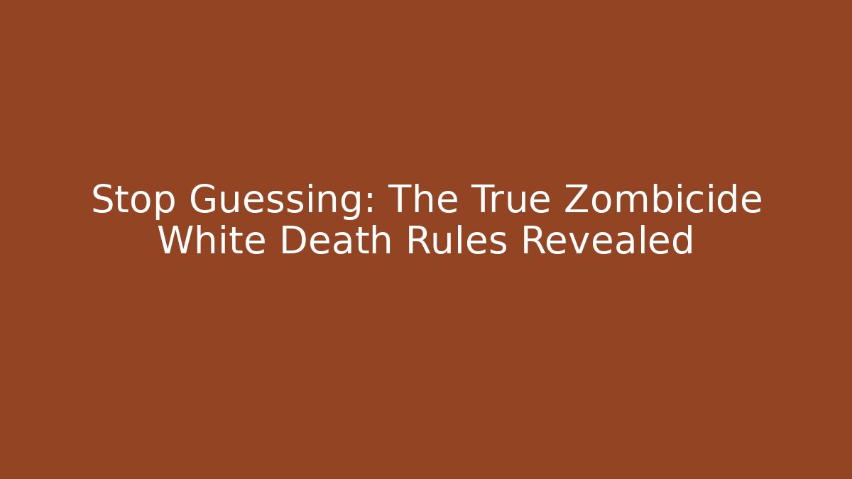 Stop Guessing: The True Zombicide White Death Rules Revealed - Critter Realm