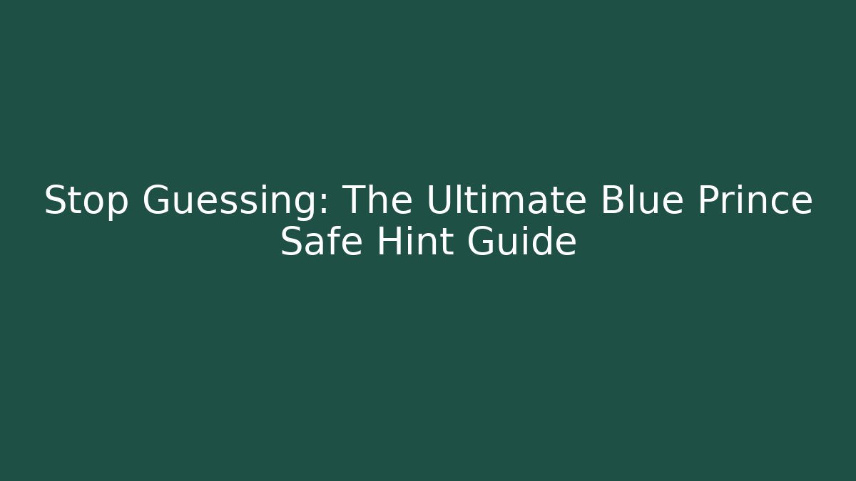 Stop Guessing: The Ultimate Blue Prince Safe Hint Guide - Critter Realm