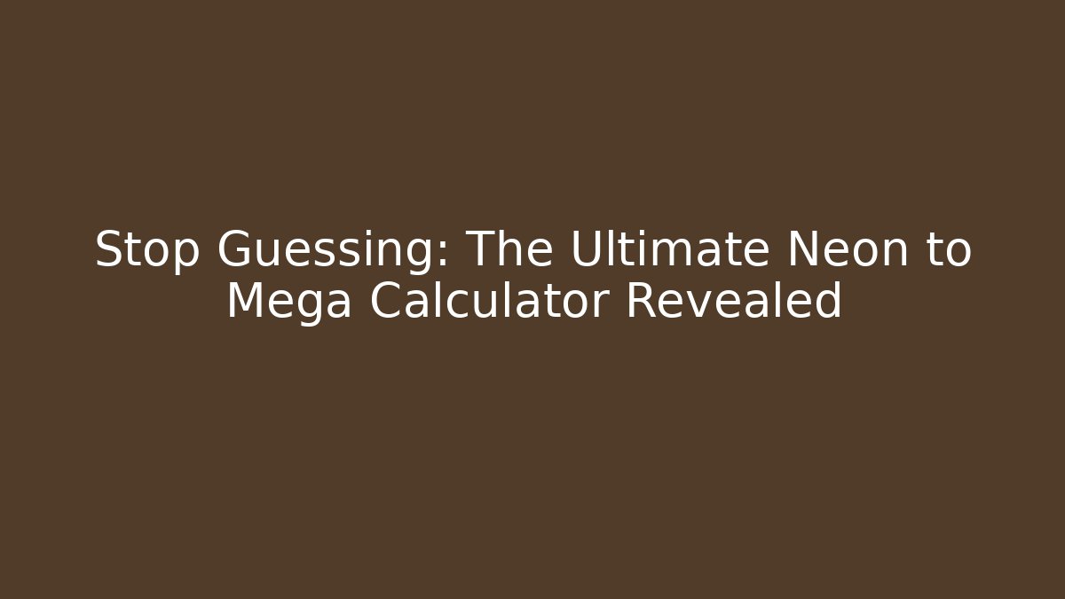 Stop Guessing: The Ultimate Neon to Mega Calculator Revealed - Critter Realm