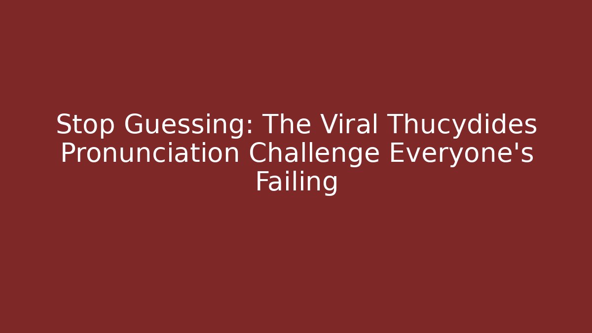 Stop Guessing: The Viral Thucydides Pronunciation Challenge Everyone's Failing
