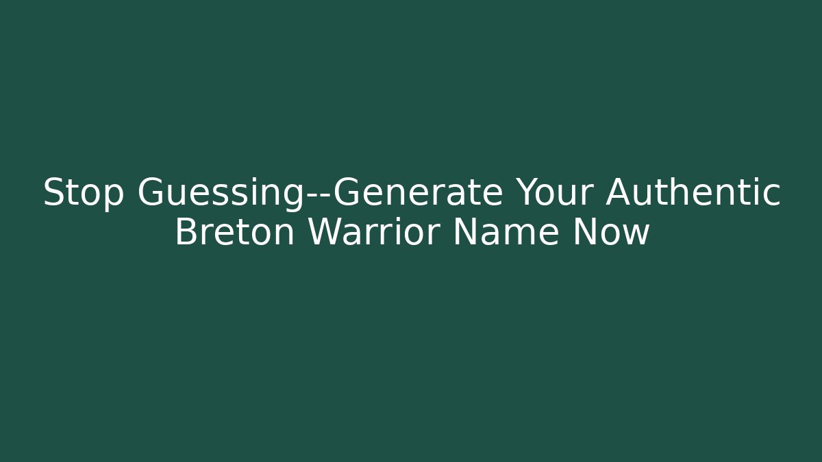 Stop Guessing—Generate Your Authentic Breton Warrior Name Now