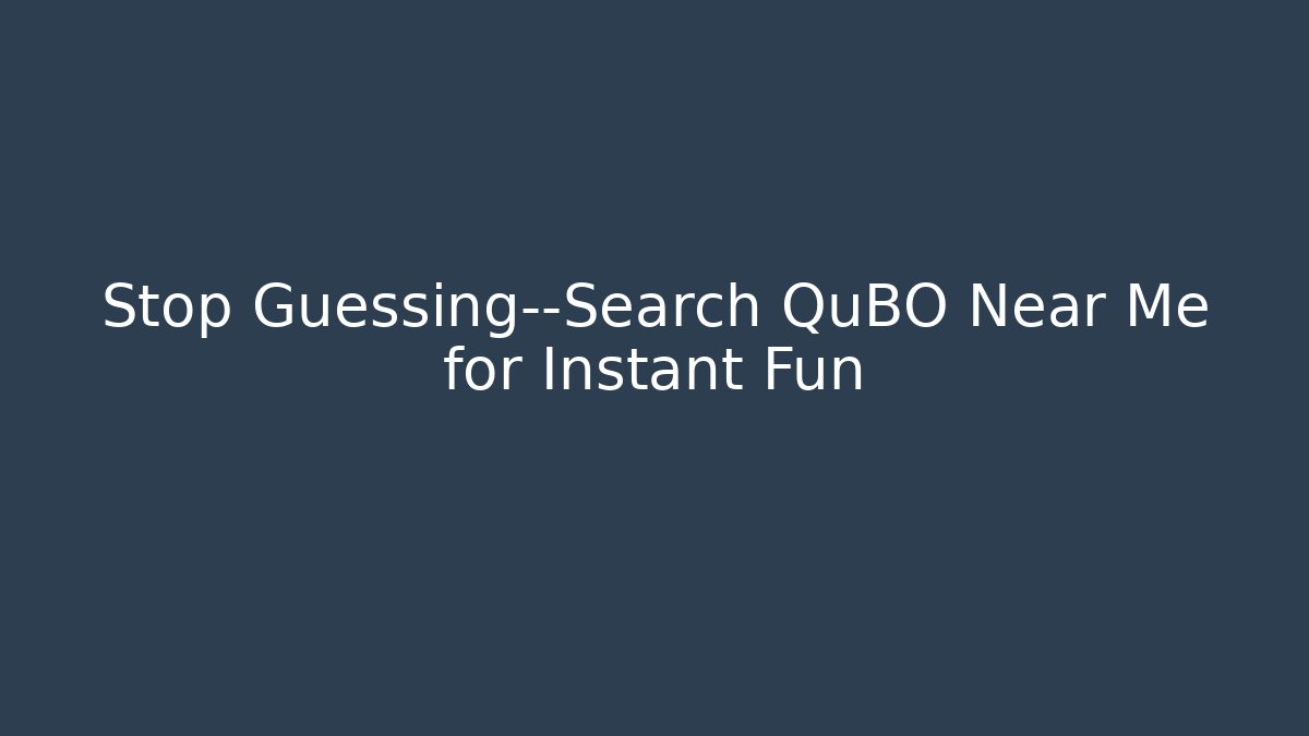 Stop Guessing—Search QuBO Near Me for Instant Fun - Critter Realm