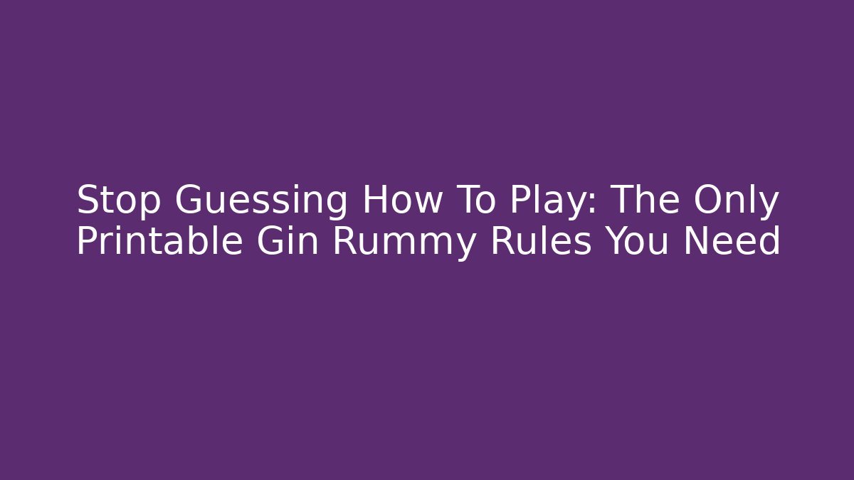 Stop Guessing How To Play: The Only Printable Gin Rummy Rules You Need - Critter Realm