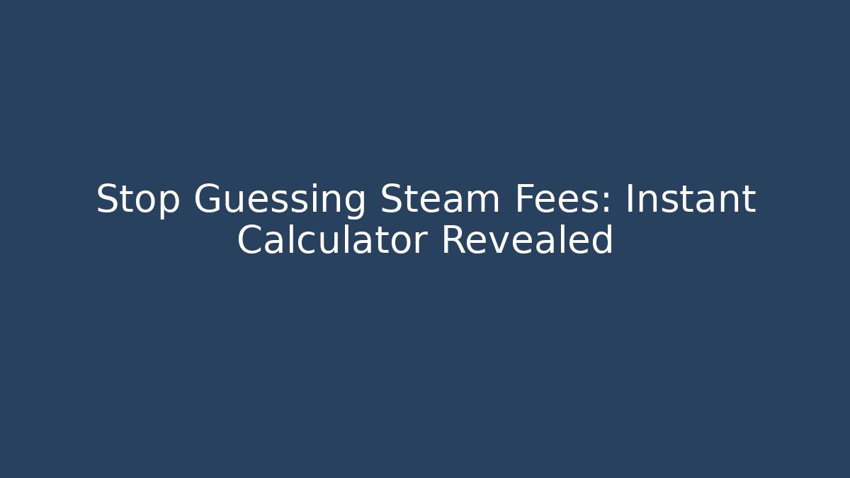 Stop Guessing Steam Fees: Instant Calculator Revealed - Critter Realm