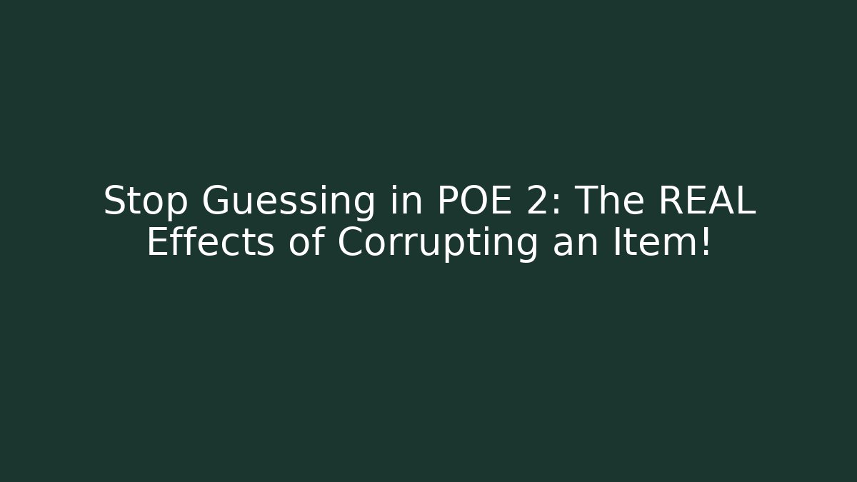 Stop Guessing in POE 2: The REAL Effects of Corrupting an Item!