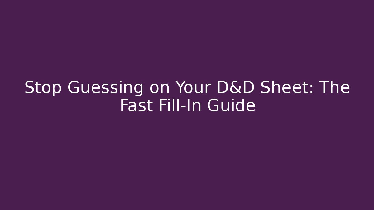 Stop Guessing on Your D&D Sheet: The Fast Fill-In Guide - Critter Realm