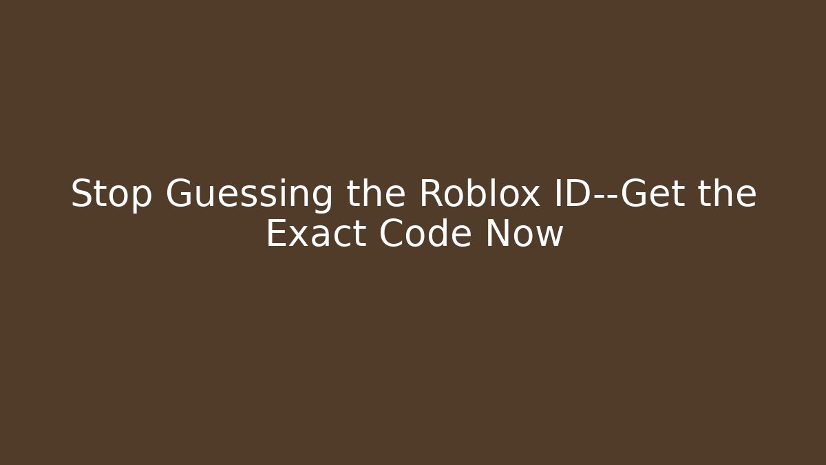 Stop Guessing the Roblox ID—Get the Exact Code Now