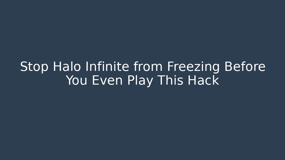 Stop Halo Infinite from Freezing Before You Even Play This Hack