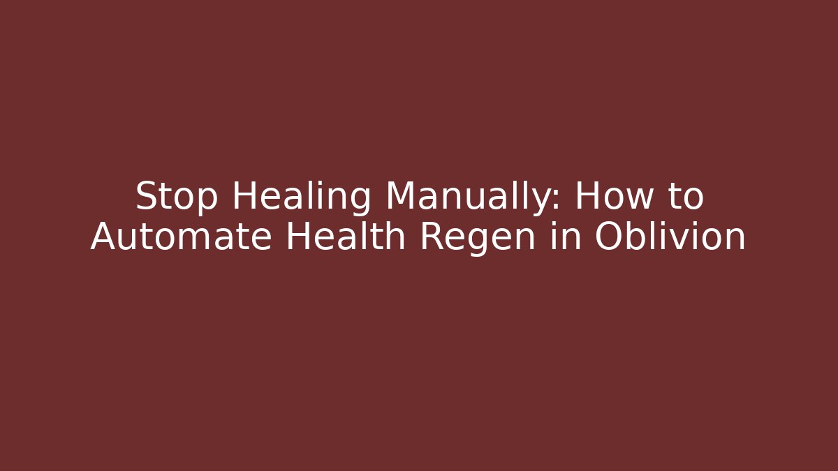 Stop Healing Manually: How to Automate Health Regen in Oblivion