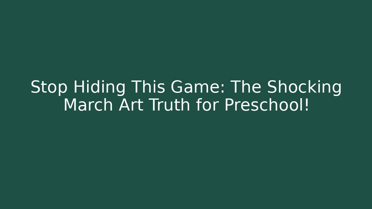 Stop Hiding This Game: The Shocking March Art Truth for Preschool!