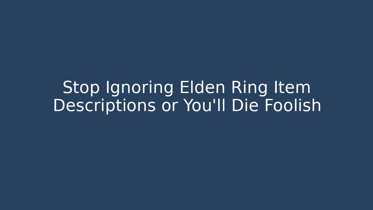 Stop Ignoring Elden Ring Item Descriptions or You'll Die Foolish - Critter Realm