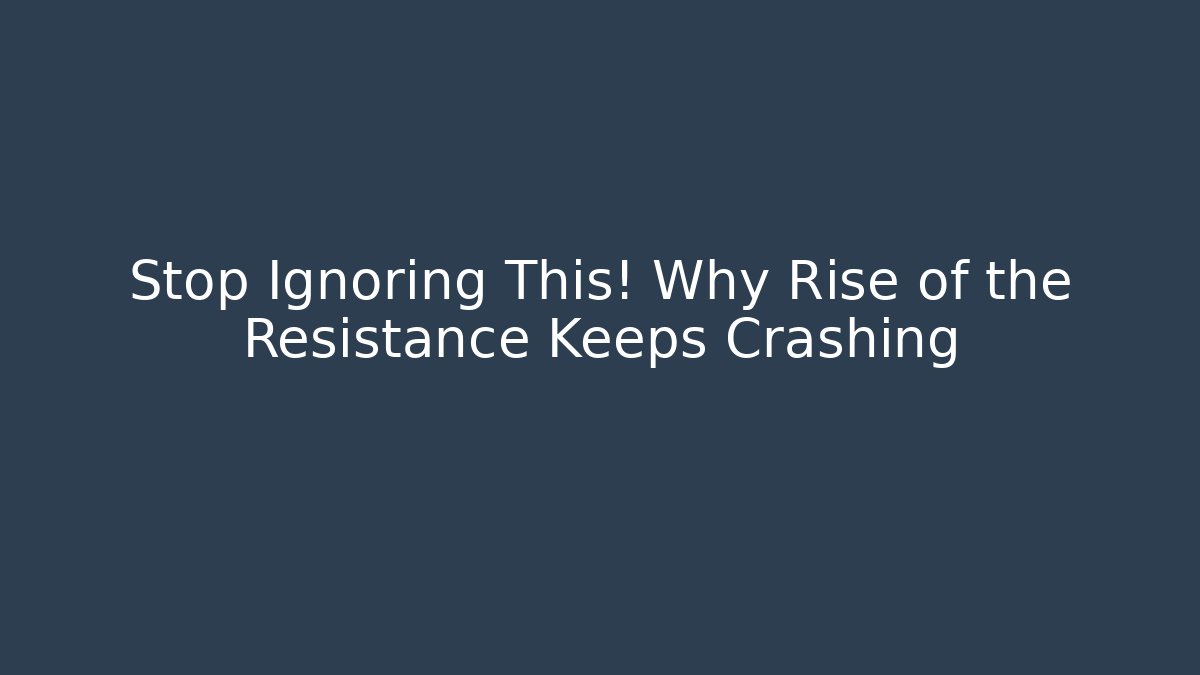 Stop Ignoring This! Why Rise of the Resistance Keeps Crashing - Critter Realm
