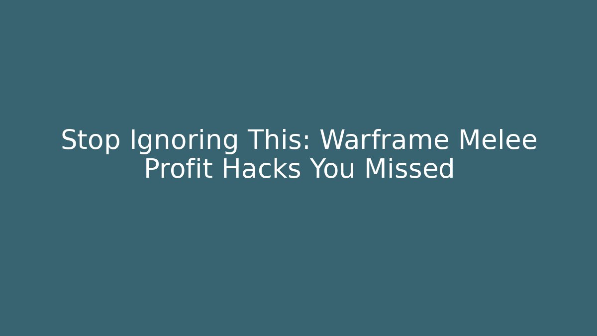 Stop Ignoring This: Warframe Melee Profit Hacks You Missed