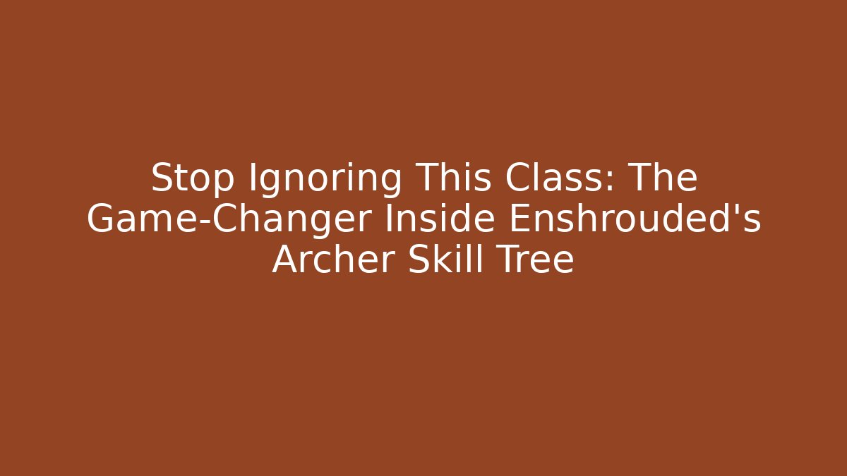 Stop Ignoring This Class: The Game-Changer Inside Enshrouded's Archer Skill Tree