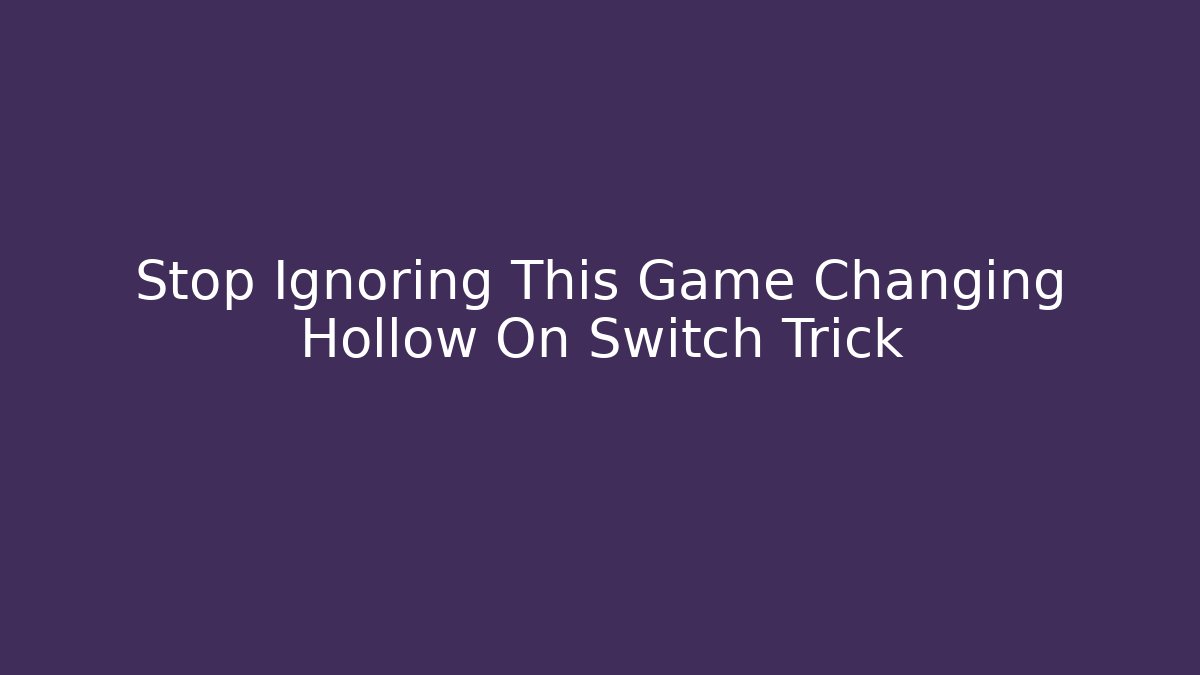 Stop Ignoring This Game Changing Hollow On Switch Trick - Critter Realm
