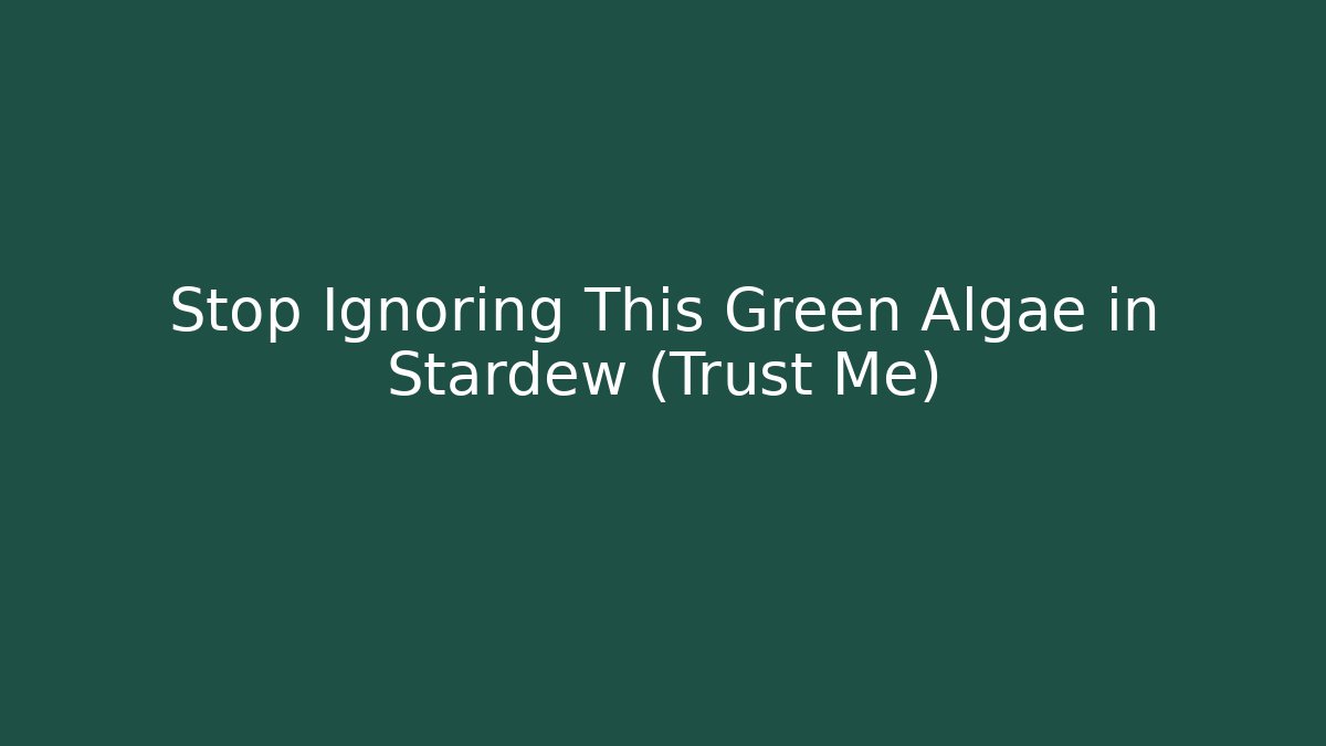 Stop Ignoring This Green Algae in Stardew (Trust Me)