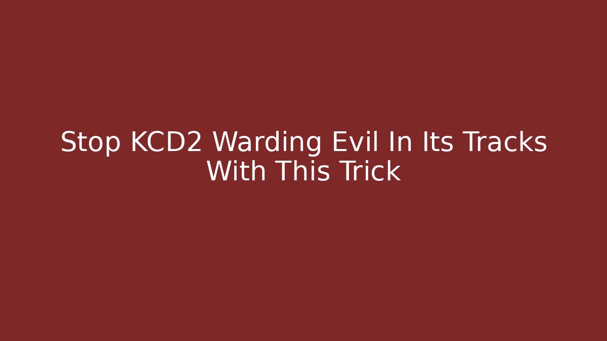 Stop KCD2 Warding Evil In Its Tracks With This Trick