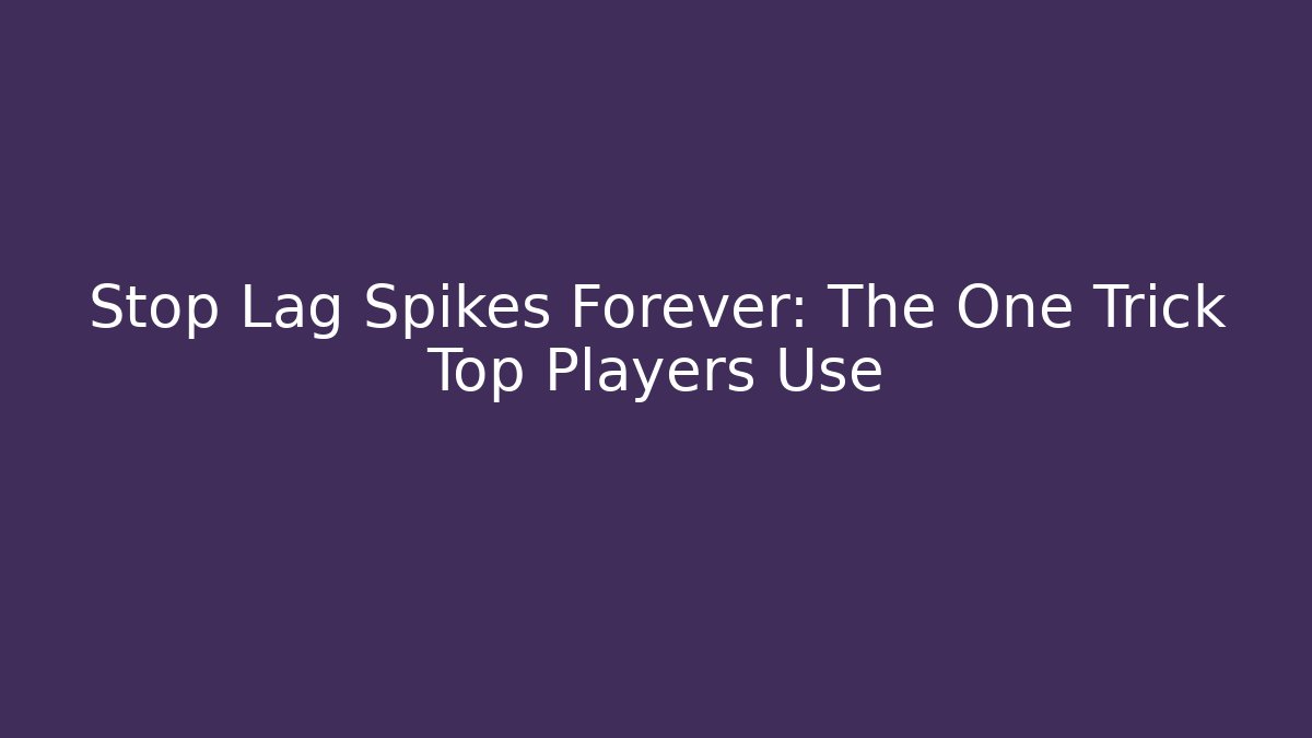 Stop Lag Spikes Forever: The One Trick Top Players Use
