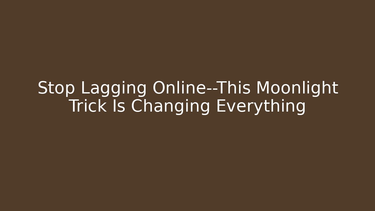 Stop Lagging Online—This Moonlight Trick Is Changing Everything - Critter Realm