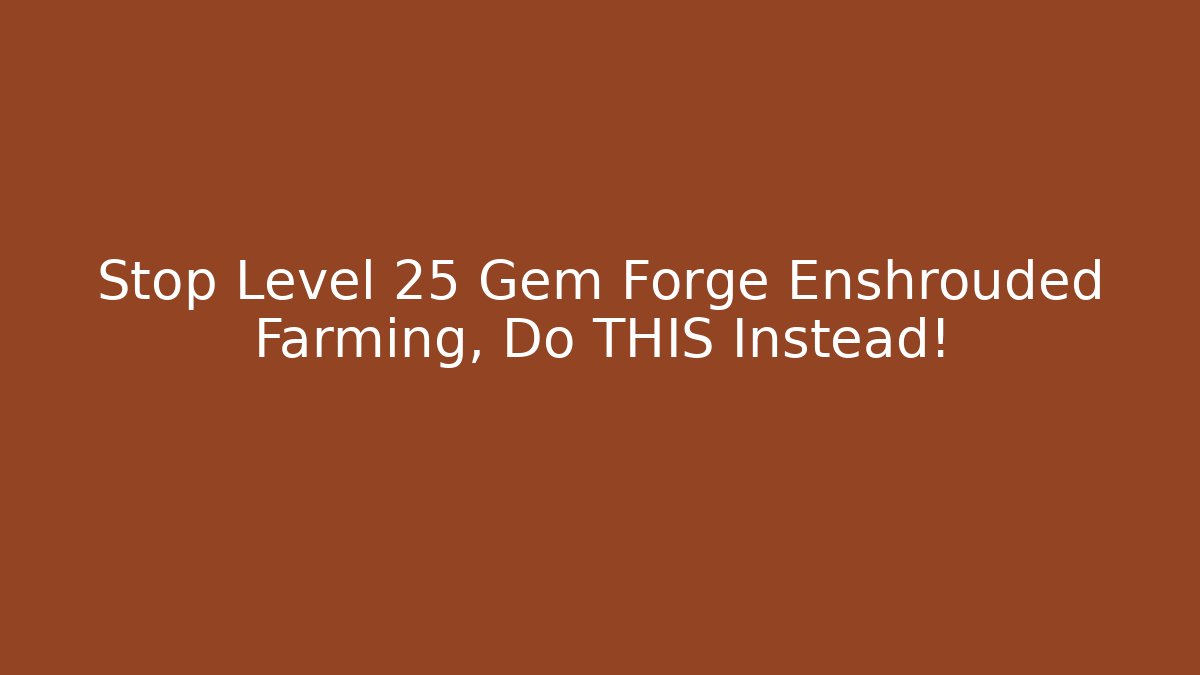 Stop Level 25 Gem Forge Enshrouded Farming, Do THIS Instead! - Critter Realm