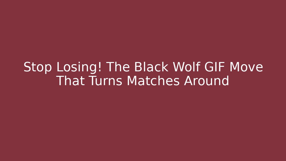 Stop Losing! The Black Wolf GIF Move That Turns Matches Around - Critter Realm