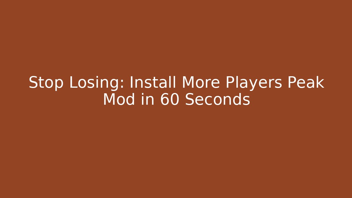 Stop Losing: Install More Players Peak Mod in 60 Seconds