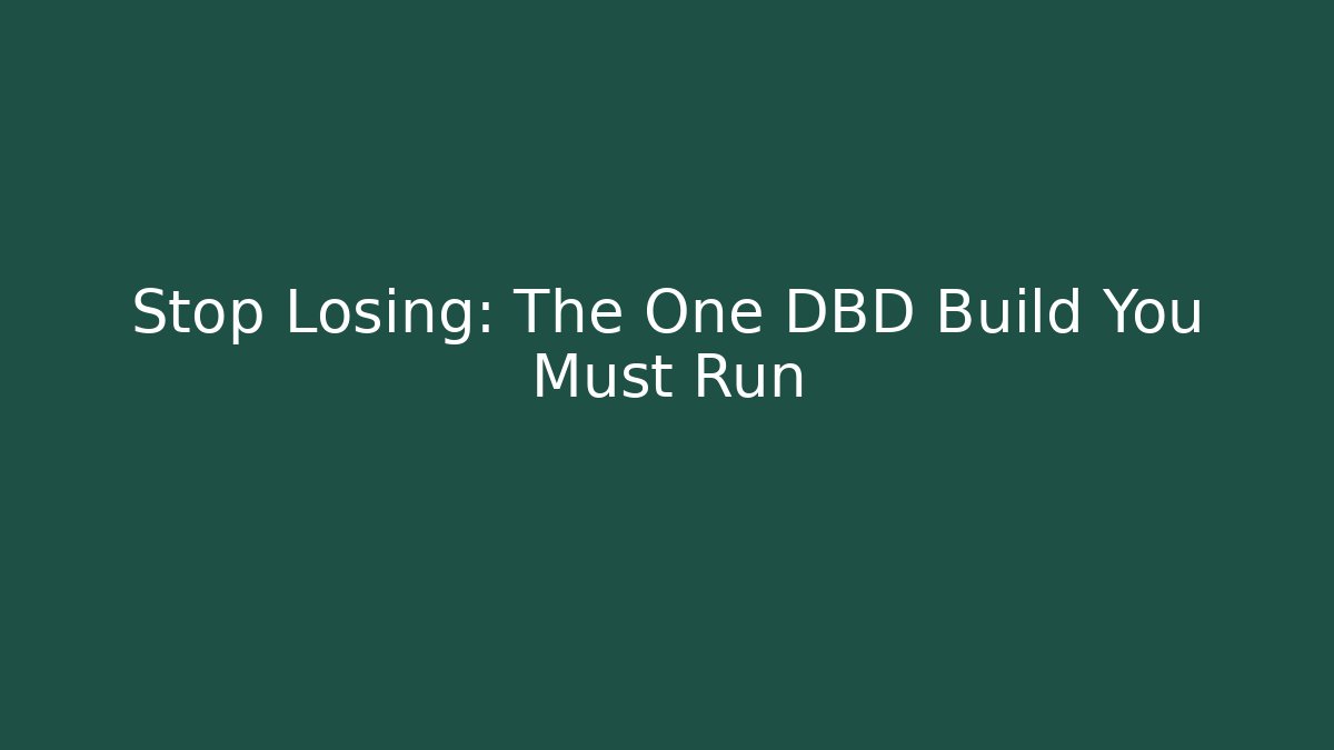 Stop Losing: The One DBD Build You Must Run