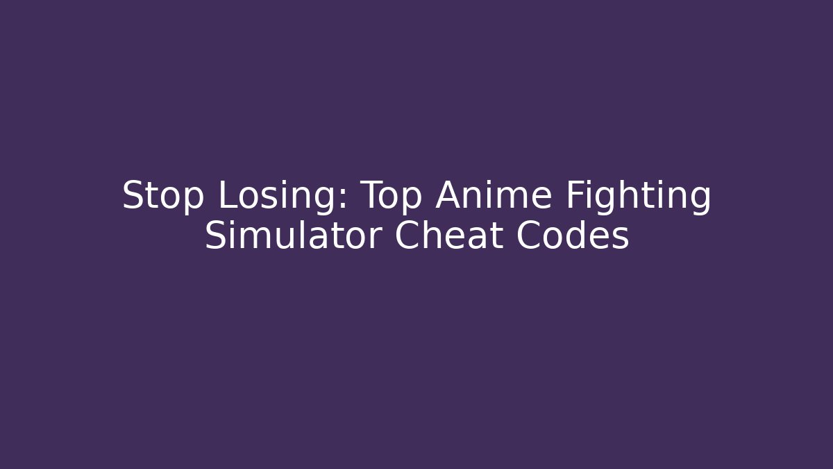 Stop Losing: Top Anime Fighting Simulator Cheat Codes