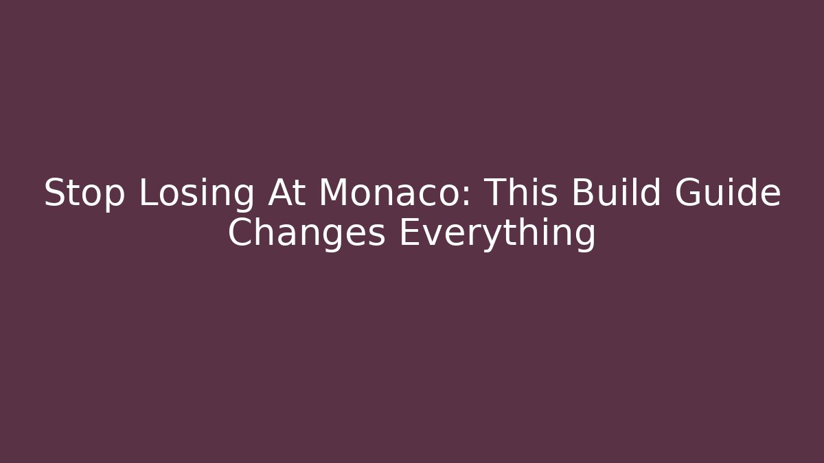 Stop Losing At Monaco: This Build Guide Changes Everything - Critter Realm