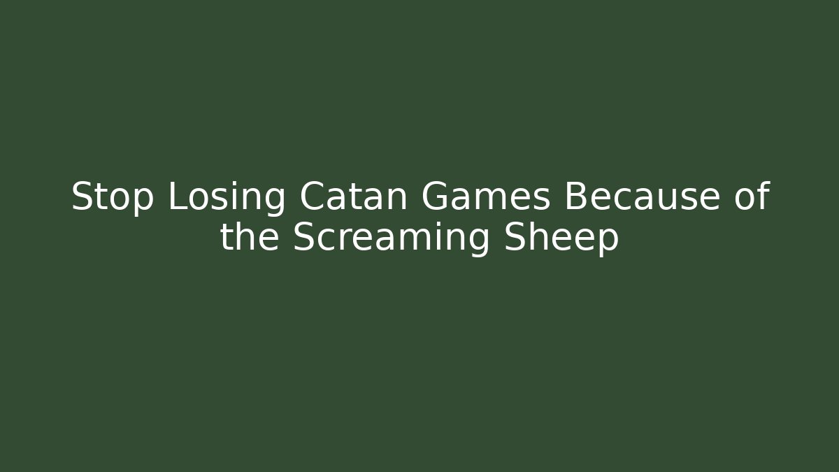 Stop Losing Catan Games Because of the Screaming Sheep