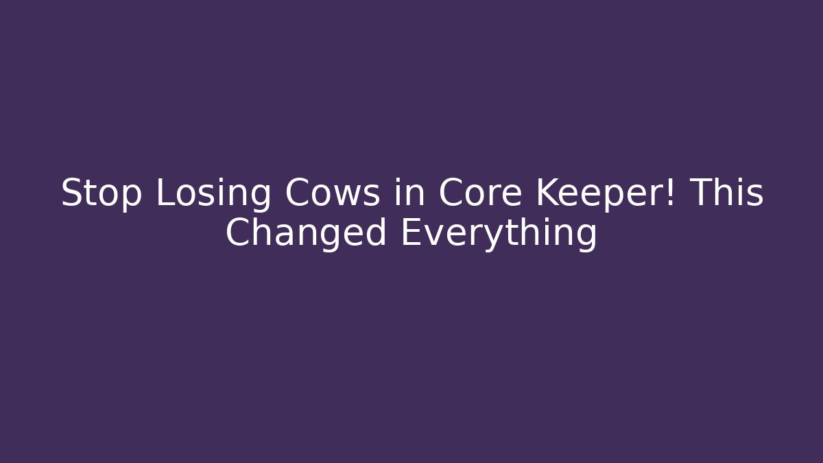 Stop Losing Cows in Core Keeper! This Changed Everything - Critter Realm