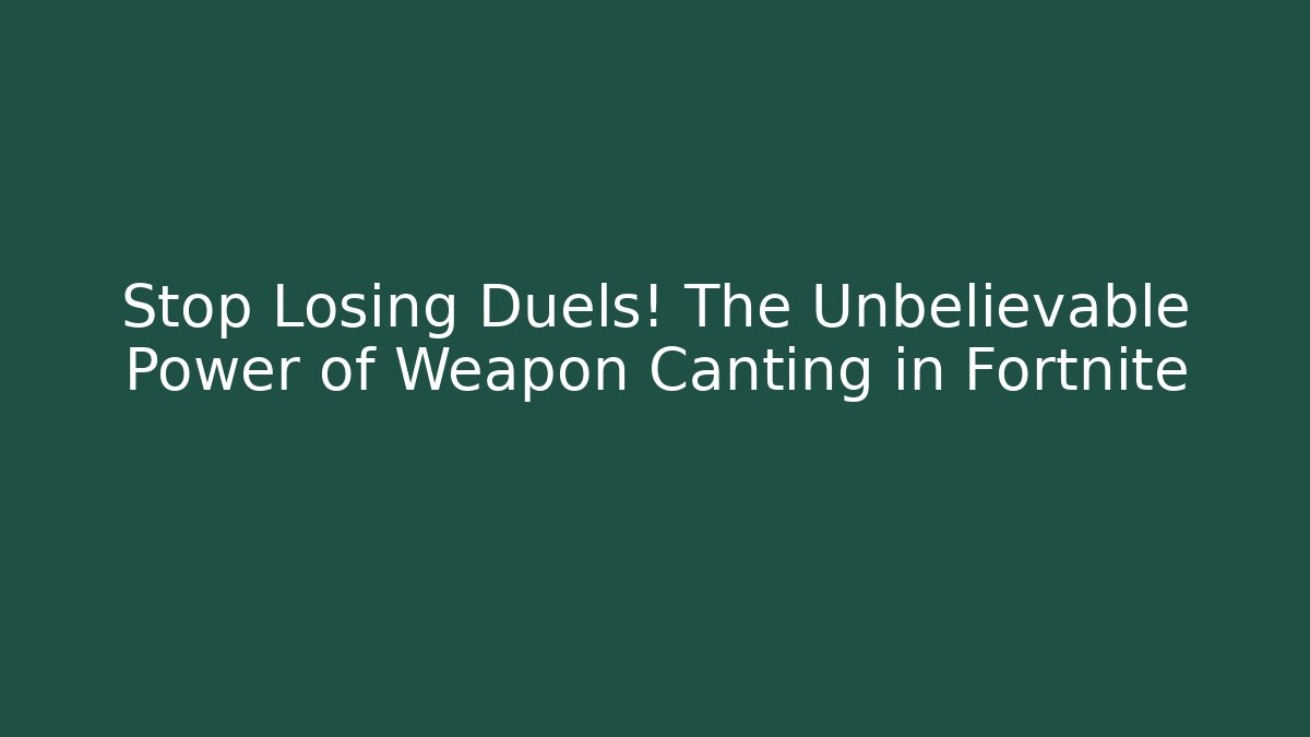 Stop Losing Duels! The Unbelievable Power of Weapon Canting in Fortnite
