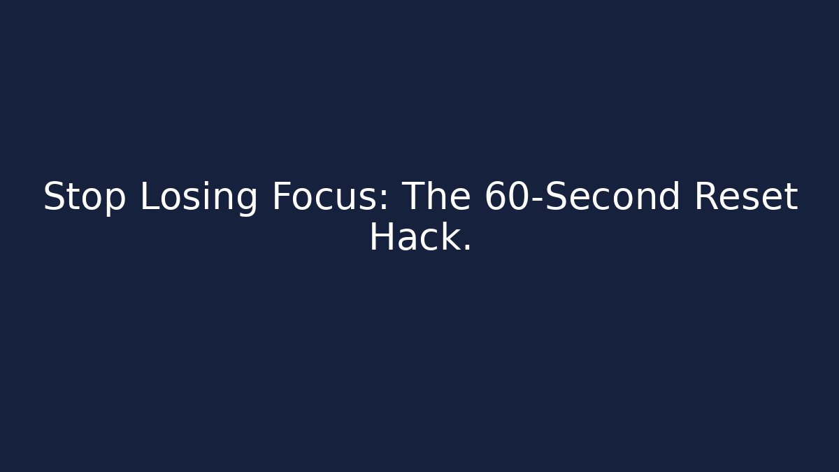 Stop Losing Focus: The 60-Second Reset Hack. - Critter Realm