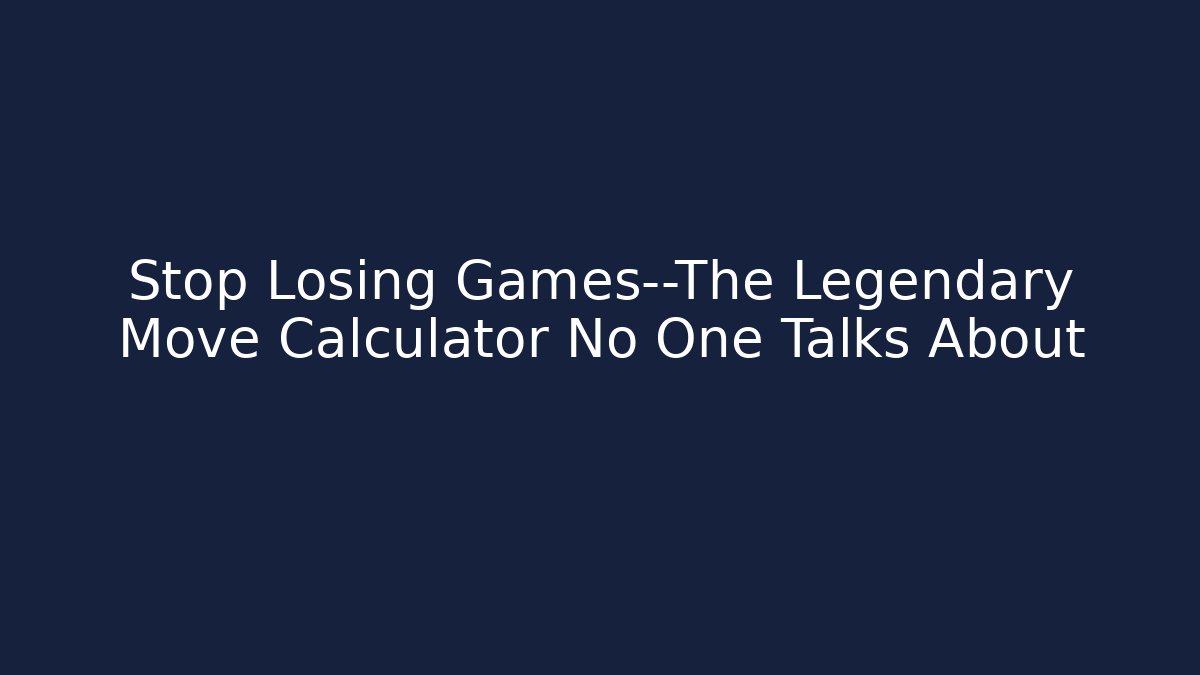Stop Losing Games—The Legendary Move Calculator No One Talks About - Critter Realm