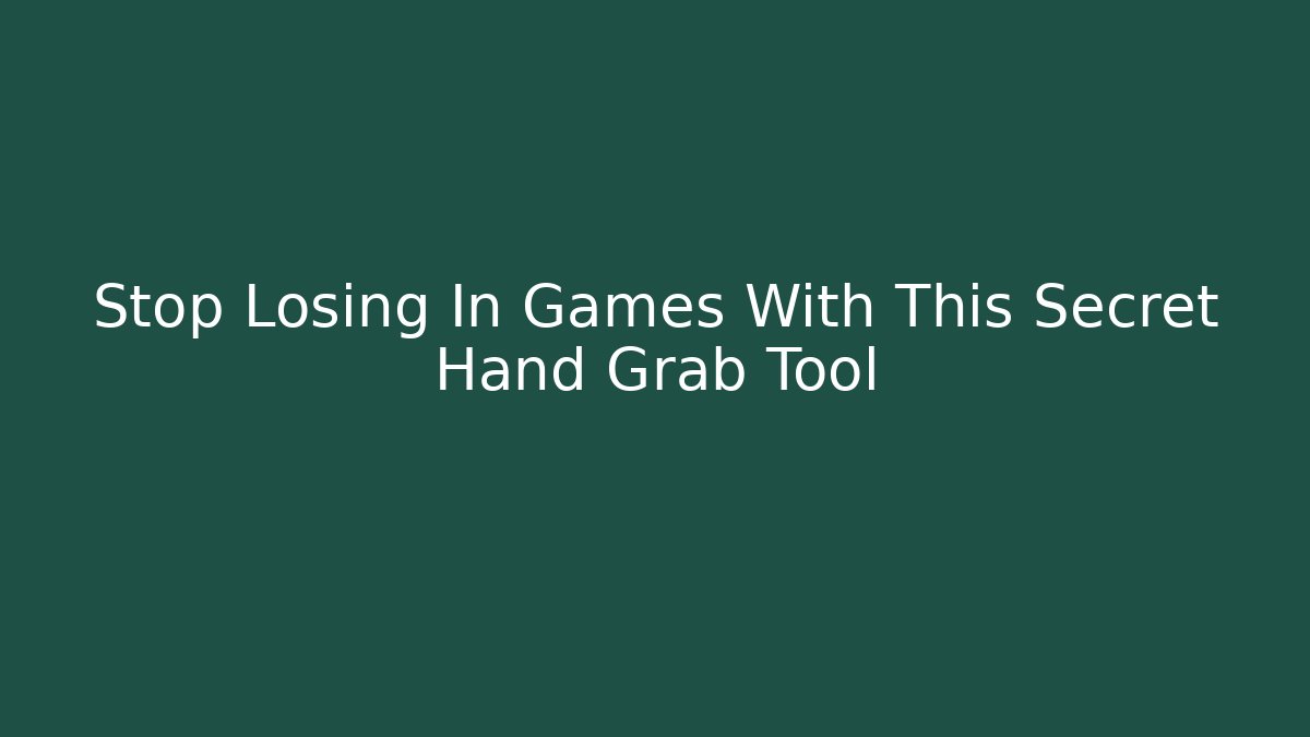 Stop Losing In Games With This Secret Hand Grab Tool