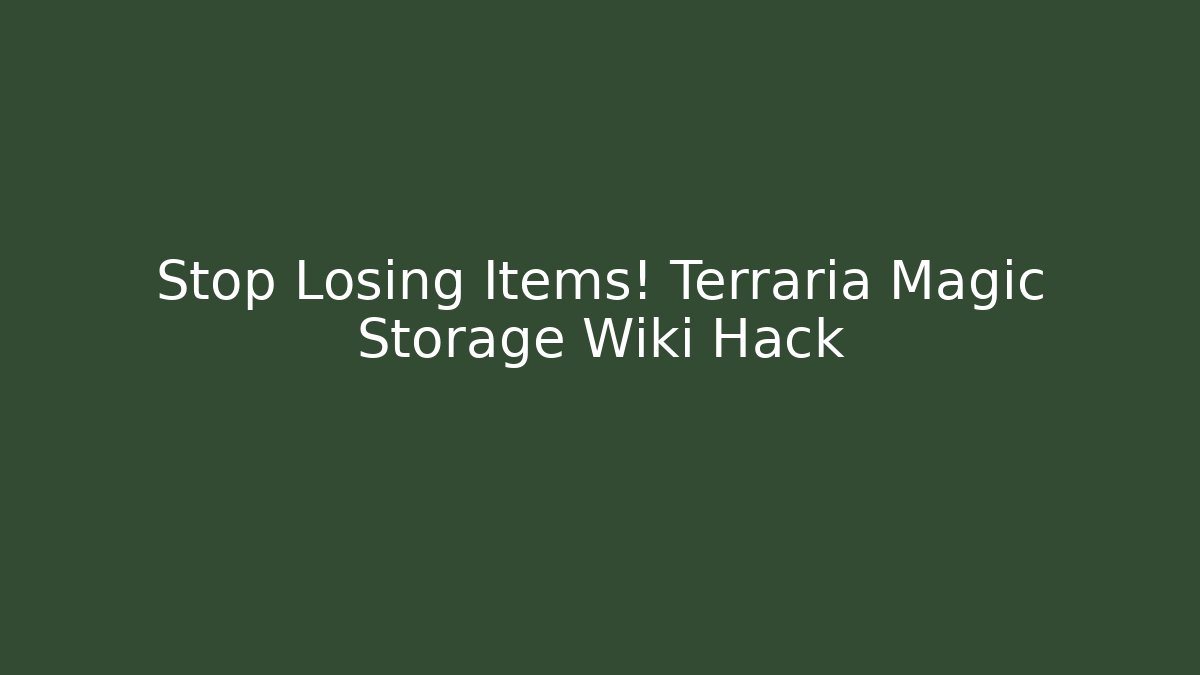 Stop Losing Items! Terraria Magic Storage Wiki Hack