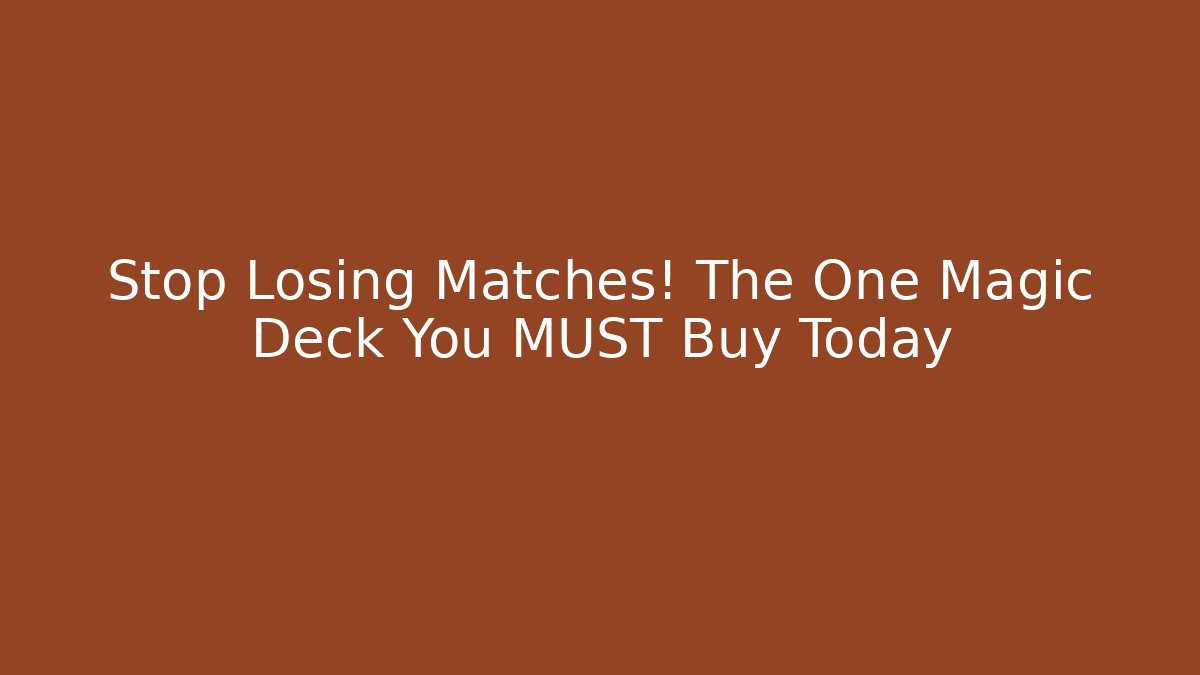 Stop Losing Matches! The One Magic Deck You MUST Buy Today