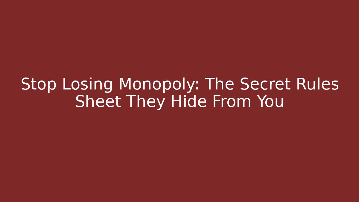 Stop Losing Monopoly: The Secret Rules Sheet They Hide From You