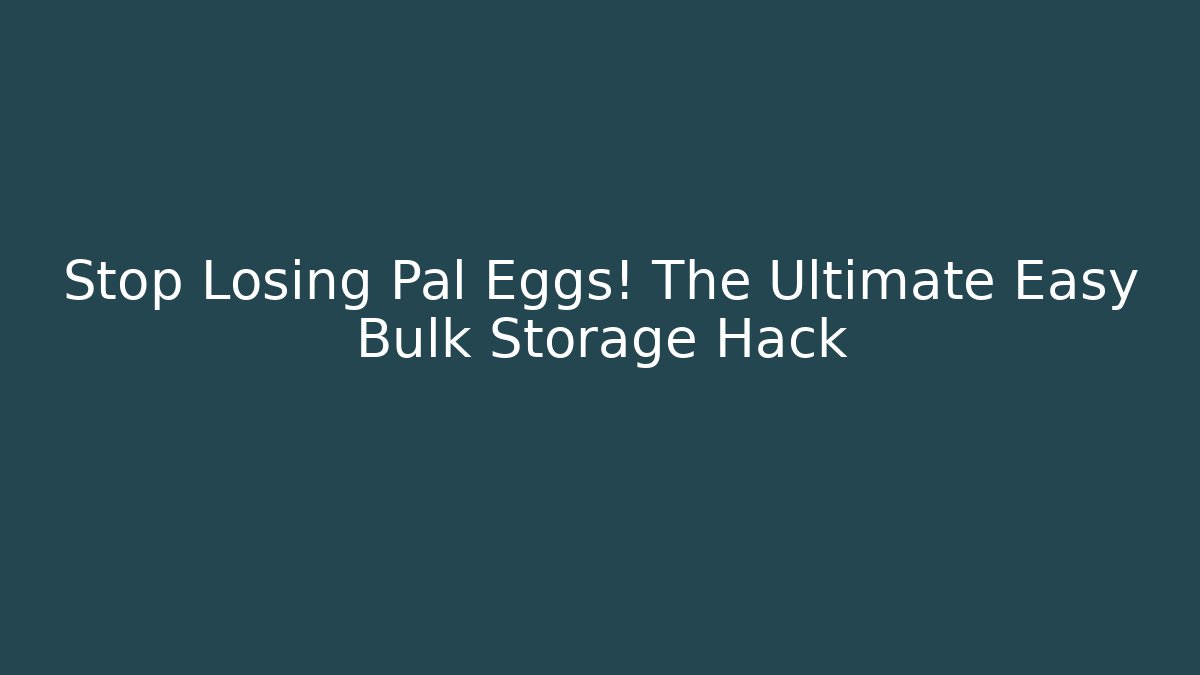 Stop Losing Pal Eggs! The Ultimate Easy Bulk Storage Hack