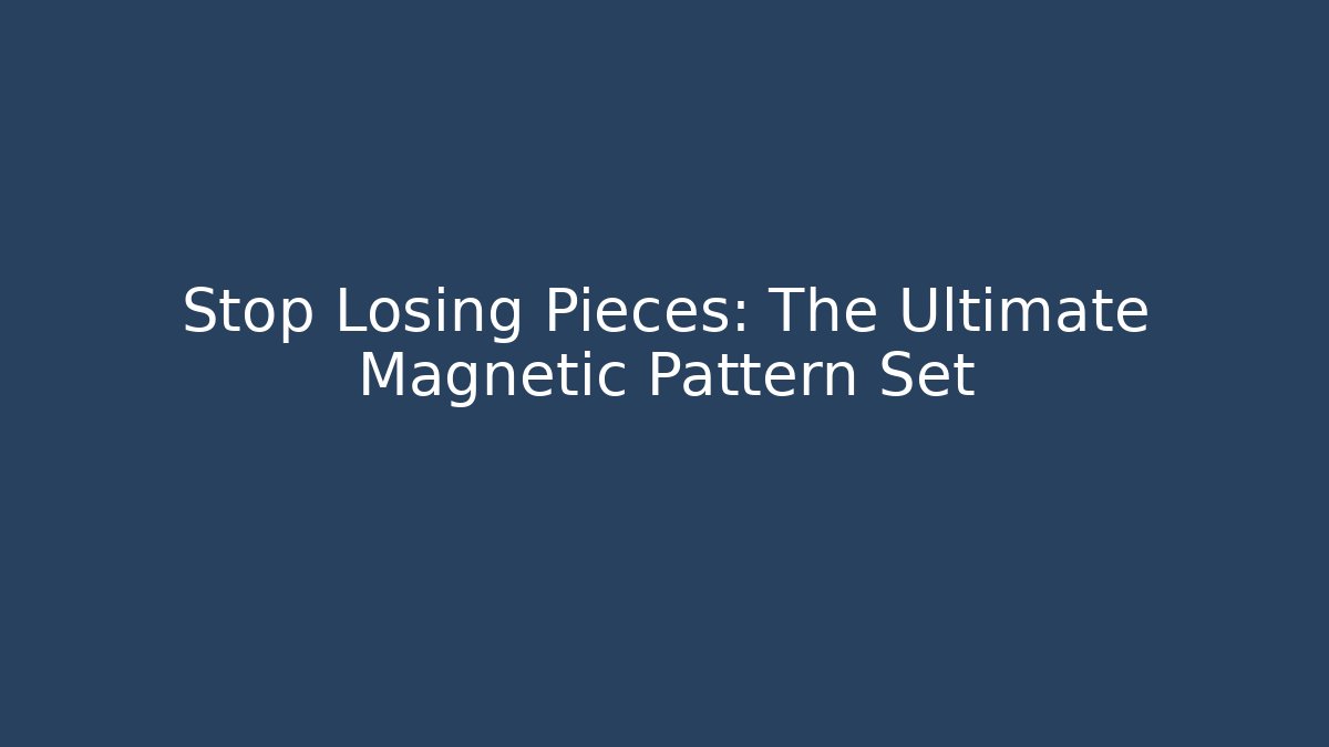 Stop Losing Pieces: The Ultimate Magnetic Pattern Set