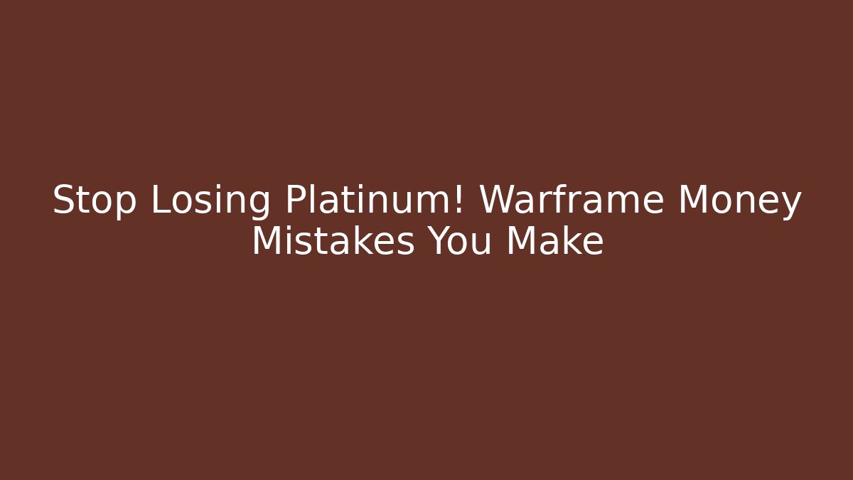 Stop Losing Platinum! Warframe Money Mistakes You Make