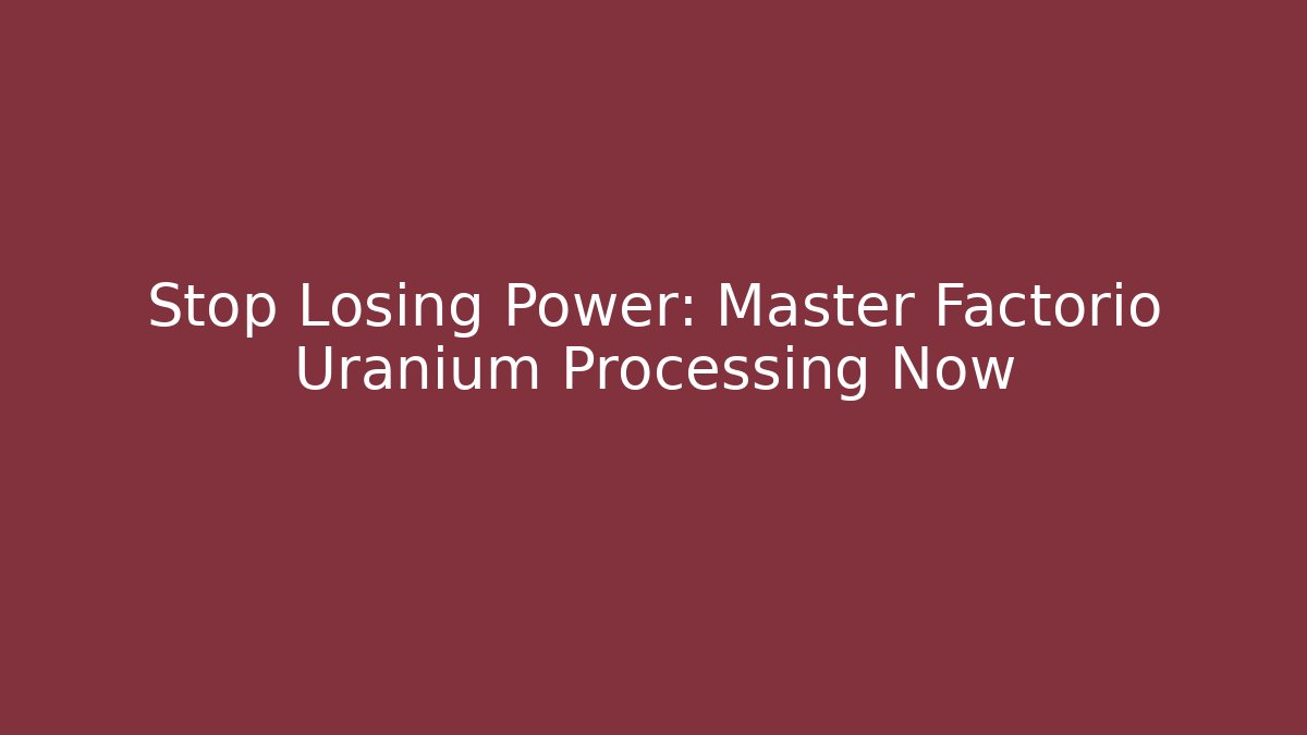 Stop Losing Power: Master Factorio Uranium Processing Now - Critter Realm